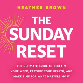 The Sunday Reset: The Ultimate Guide to Reclaim Your Week, Restore Your Health, and Make Time for What Matters Most – omslag till ljudboken av Heather Brown