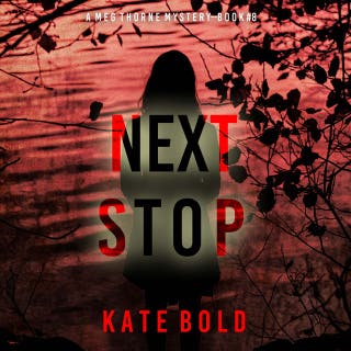Next Stop (A Meg Thorne Suspense Thriller—Book Eight)