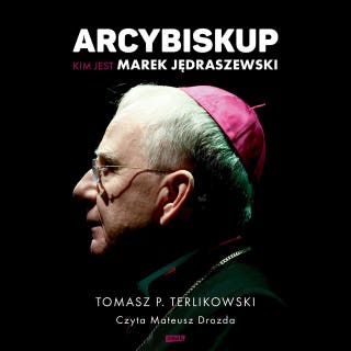 Arcybiskup. Kim jest Marek Jędraszewski – okładka audiobooka, autor Tomasz P. Terlikowski