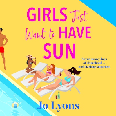 Girls Just Want to Have Sun - The Girls series - A hilarious novel of sun, surprises and chaos from Jo Lyons (Unabridged) – omslag til lydbogen af Jo Lyons