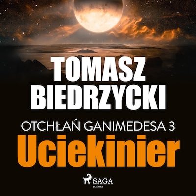 Otchłań Ganimedesa 3: Uciekinier – okładka audiobooka, autor Tomasz Biedrzycki