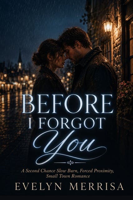 Before I Forgot You: A Second Chance Slow Burn, Forced Proximity, Small Town Romance – omslag til lydbogen af Evelyn Merrisa