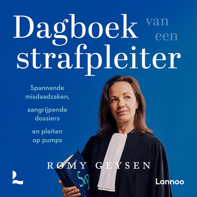 Dagboek van een strafpleiter: Spannende misdaadzaken, aangrijpende dossiers en pleiten op pumps