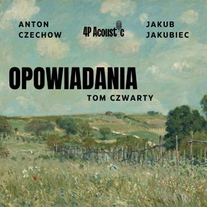 Opowiadania. Tom Czwarty. – okładka audiobooka, autor Anton Czechow