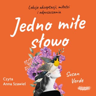 Jedno miłe słowo. Lekcje akceptacji, miłości i odpuszczania – okładka audiobooka, autor Susan Verde