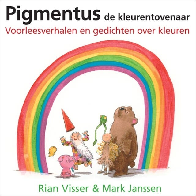 Pigmentus de kleurentovenaar: Voorleesverhalen en gedichten over kleuren