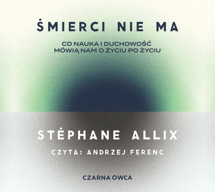 Śmierci nie ma: Co nauka i duchowość mówią nam o życiu po życiu – okładka audiobooka, autor Stéphane Allix