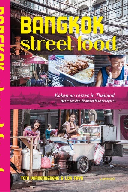 Bangkok Street Food: koken en reizen in Thailand. met meer dan 70 street food recepten – omslag van het luisterboek van Luk Thys,Tom Vandenberghe