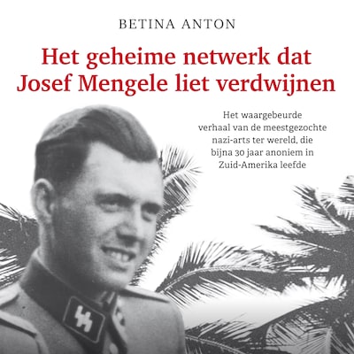 Het geheime netwerk dat Josef Mengele liet verdwijnen