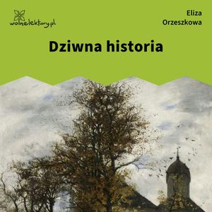 Dziwna historia – okładka audiobooka, autor Eliza Orzeszkowa