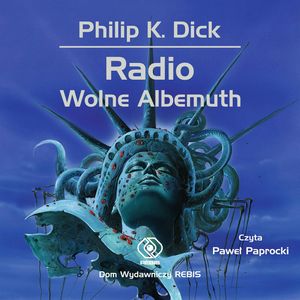 Radio Wolne Albemuth – okładka audiobooka, autor Philip K. Dick