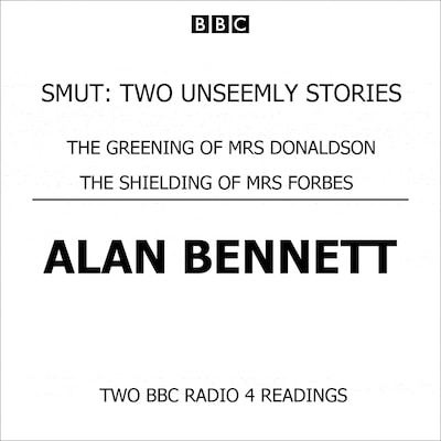 Smut Two Unseemly Stories The Greening Of Mrs Donaldson & The Shielding Of Mrs Forbes – omslag til lydbogen af Alan Bennett