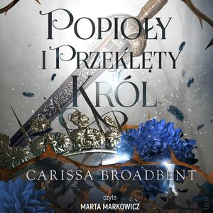 Popioły i Przeklęty Król. Królestwa Nyaxii. Tom 2 – okładka audiobooka, autor Carissa Broadbent