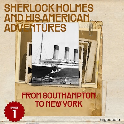 From Southampton to New York (Sherlock Holmes and His American Adventures, Episode 1) – omslag til lydbogen af Arthur Conan Doyle, Roger Cornell