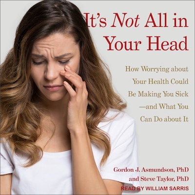 It's Not All in Your Head – omslag til lydbogen af Gordon J. Asmundson, PhD, Steve Taylor, PhD