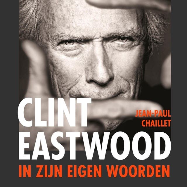 Clint Eastwood: In zijn eigen woorden