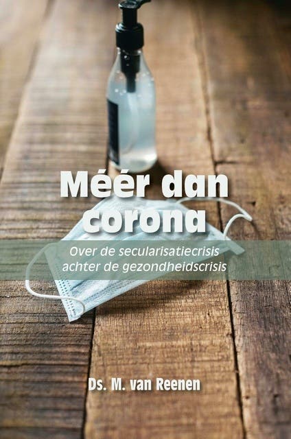 Méér dan corona: Over de secularisatiecrisis achter de gezondheidscrisis – omslag van het luisterboek van Ds. M. van Reenen