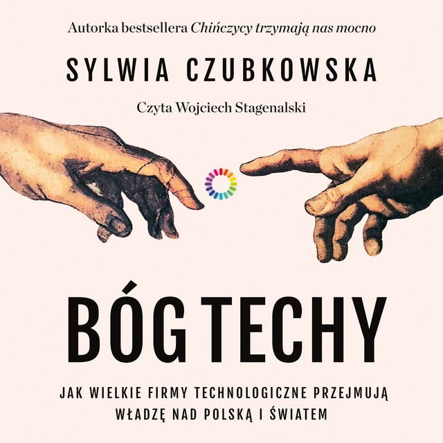 Bóg techy. Jak wielkie firmy technologiczne przejmują władzę nad Polską i światem: Jak wielkie firmy technologiczne przejmują władzę nad Polską i światem