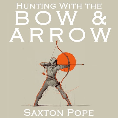 Hunting with the Bow & Arrow – omslag til lydbogen af Saxton Pope