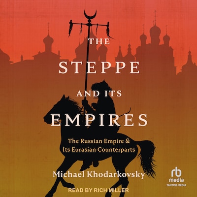 The Steppe and Its Empires – omslag til lydbogen af Michael Khodarkovsky