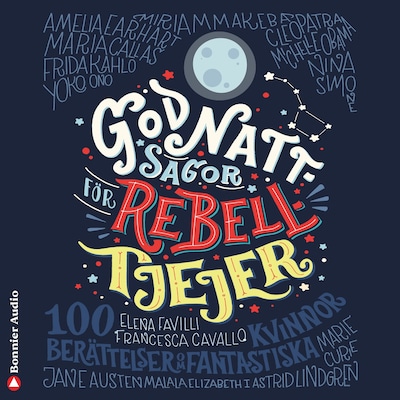 Godnattsagor för rebelltjejer : 100 berättelser om fantastiska kvinnor