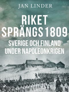 Riket sprängs 1809: Sverige och Finland under Napoleonkrigen