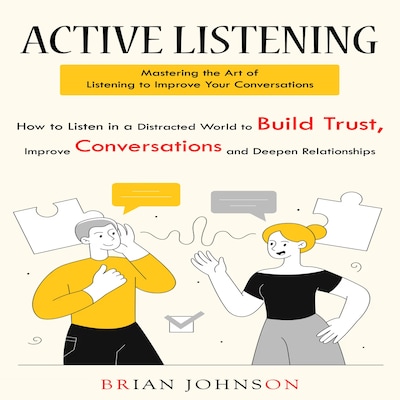 Active Listening: Mastering the Art of Listening to Improve Your Conversations (How to Listen in a Distracted World to Build Trust, Improve Conversations and Deepen Relationships) – omslag til lydbogen af Brian Johnson, Matt g