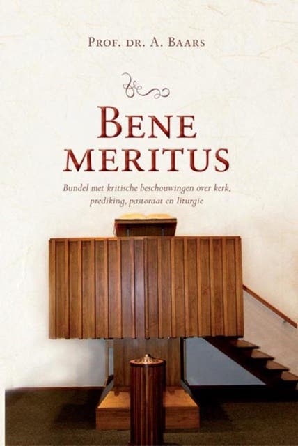 Bene meritus: bundel met kritische beschouwingen over kerk, prediking, pastoraat en liturgie – omslag van het luisterboek van Dr. A. Baars