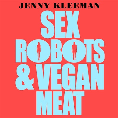 Sex Robots & Vegan Meat