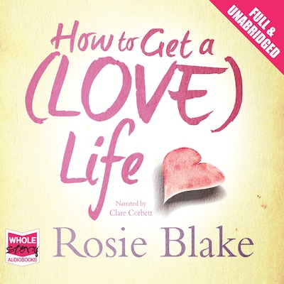 How to Get a (Love) Life – omslag til lydbogen af Rosie Blake