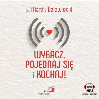 Wybacz, pojednaj się i kochaj! – okładka audiobooka, autor Marek Dziewiecki