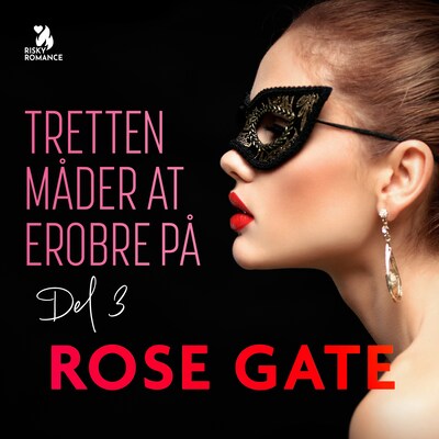 Tretten måder at erobre på, del 3 – omslag til lydbogen af Rose Gate