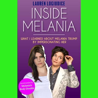 Inside Melania: What I Learned About Melania Trump by Impersonating Her – omslag van het luisterboek van Lauren LoGiudice