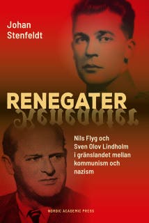 Renegater: Nils Flyg och Sven Olov Lindholm mellan kommunism och nazism