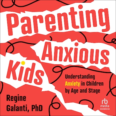 Parenting Anxious Kids – omslag til lydbogen af Regine Galanti, PhD