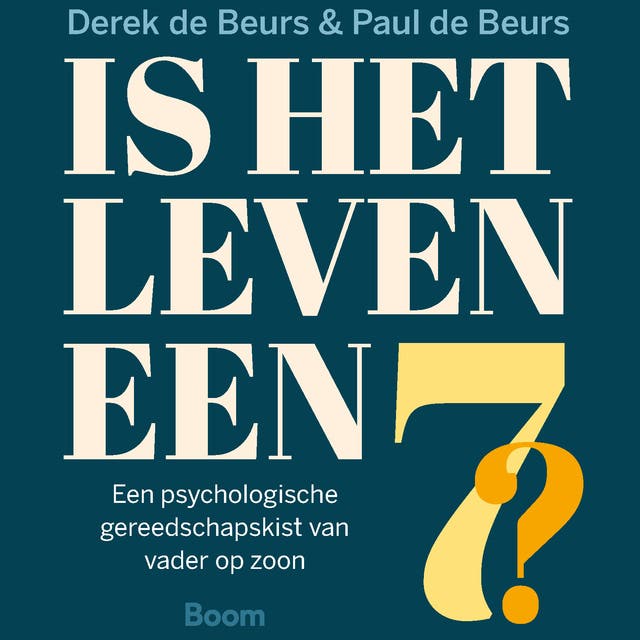 Is het leven een zeven?: Psychologische gereedschapskist van vader op zoon – omslag van het luisterboek van Derek de Beurs,Paul de Beurs