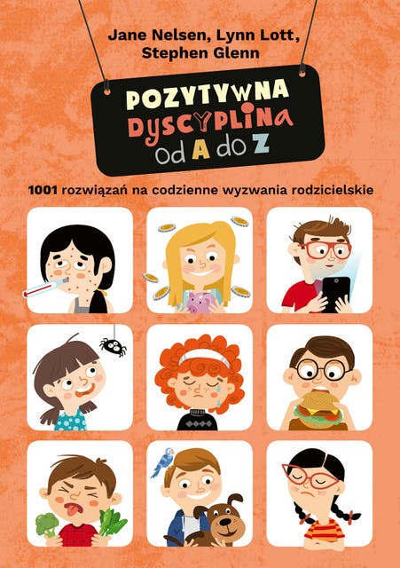 Pozytywna dyscyplina od A do Z. 1001 rozwiązań na codzienne wyzwania rodzicielskie
