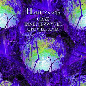 Halucynacja oraz inne niezwykłe opowiadania – okładka audiobooka, autor Peter Altenberg