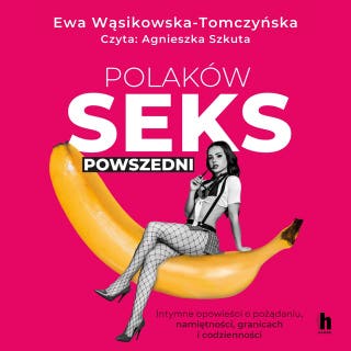 Polaków seks powszedni – okładka audiobooka, autor Ewa Wąsikowska-Tomczyńska