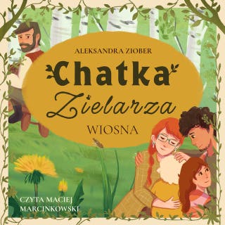 CHATKA ZIELARZA: WIOSNA – okładka audiobooka, autor Aleksandra Ziober