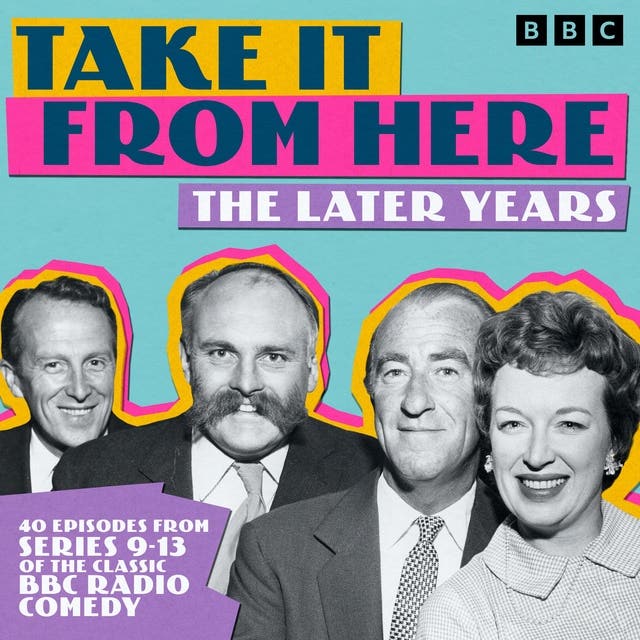 Take It From Here: The Later Years: 40 Episodes from Series 9-13 of the Classic BBC Radio Comedy – omslag til lydbogen af Denis Norden, Barry Took, Frank Muir, Eric Merriman