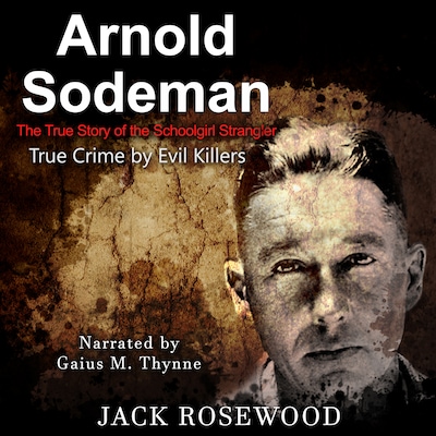 Arnold Sodeman: The True Story of the Schoolgirl Strangler – omslag til lydbogen af Jack Rosewood
