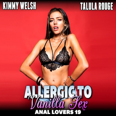 Allergic to Vanilla Sex : Anal Lovers 19  (Anal Sex Virgin Erotica)