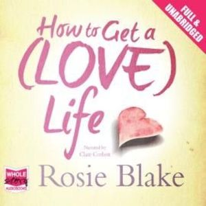 How to Get a (Love) Life – okładka audiobooka, autor Rosie Blake