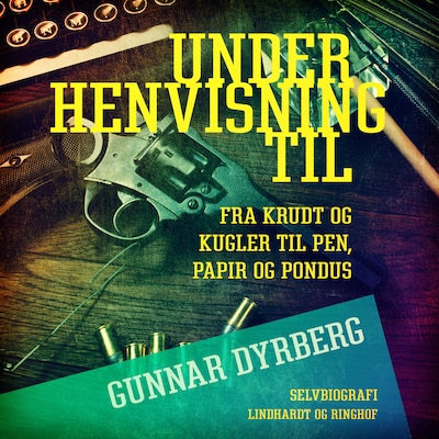 Under henvisning til ... Fra krudt og kugler til pen, papir og Pondus – omslag til lydbogen af Gunnar Dyrberg
