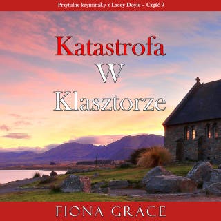 Katastrofa w klasztorze (Przytulne kryminały z Lacey Doyle – Część 9) – okładka audiobooka, autor Fiona Grace