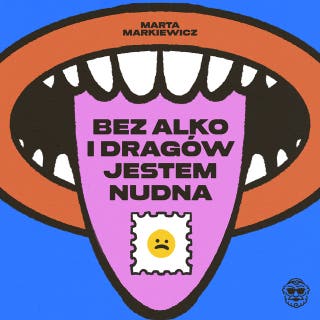 Bez alko i dragów jestem nudna – okładka audiobooka, autor Marta Markiewicz
