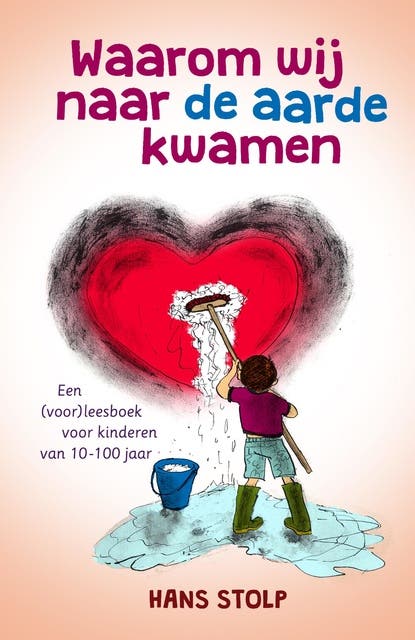 Waarom wij naar de aarde kwamen: een (voorlees)boek voor kinderen van 10-100 jaar