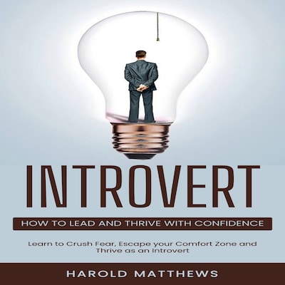 Introvert: How to Lead and Thrive with Confidence (Learn to Crush Fear, Escape your Comfort Zone and Thrive as an Introvert) – omslag til lydbogen af Mason g, Harold Matthews
