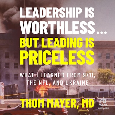 Leadership Is Worthless...But Leading Is Priceless – omslag til lydbogen af Thom Mayer, MD